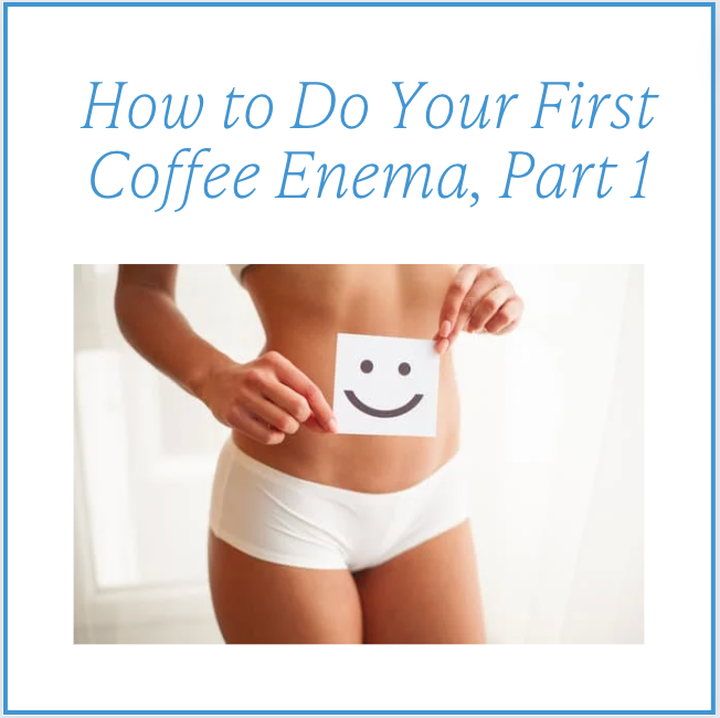 How to Do Your First Coffee Enema, Part  1